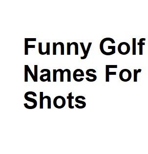Funny Golf Names For Shots