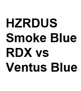 HZRDUS Smoke Blue RDX vs Ventus Blue