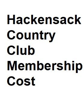 Hackensack Country Club Membership Cost