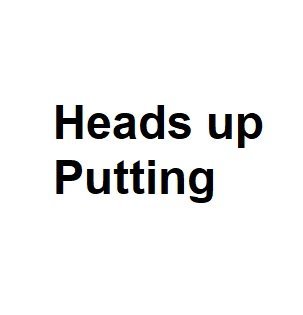 Heads up Putting