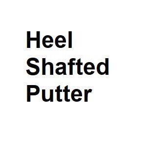 Heel Shafted Putter