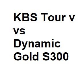 KBS Tour v vs Dynamic Gold S300