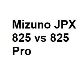 Mizuno JPX 825 vs 825 Pro