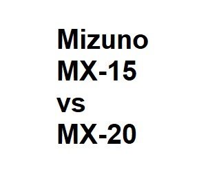 Mizuno MX-15 vs MX-20