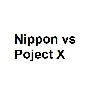 Nippon vs Poject X