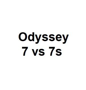 Odyssey 7 vs 7s