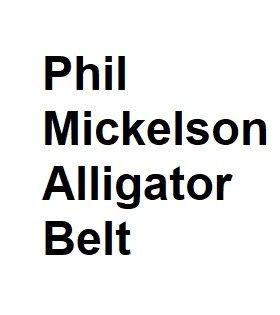 Phil Mickelson Alligator Belt