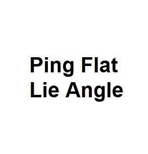 Ping Flat Lie Angle