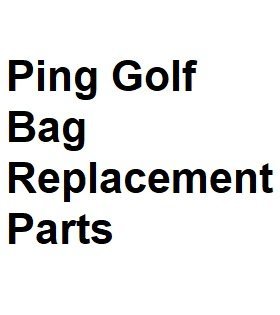 Ping Golf Bag Replacement Parts