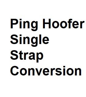 Ping Hoofer Single Strap Conversion