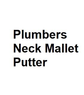 Plumbers Neck Mallet Putter