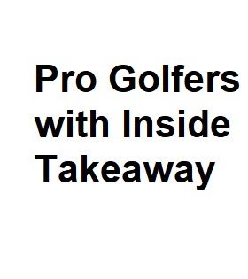 Pro Golfers with Inside Takeaway