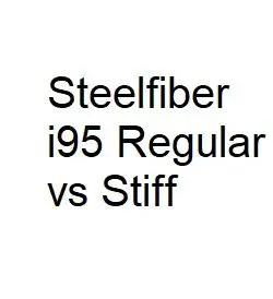 Steelfiber i95 Regular vs Stiff