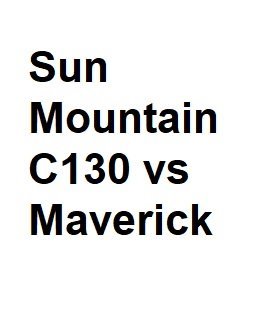 Sun Mountain C130 vs Maverick