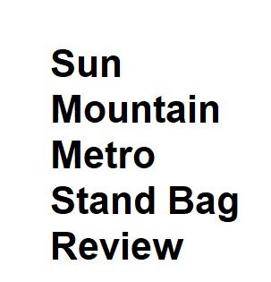 Sun Mountain Metro Stand Bag Review