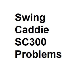 Swing Caddie SC300 Problems