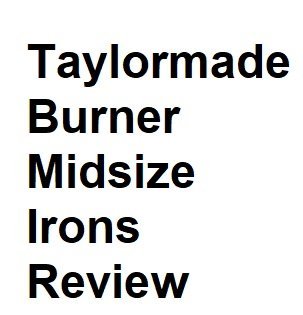 Taylormade Burner Midsize Irons Review