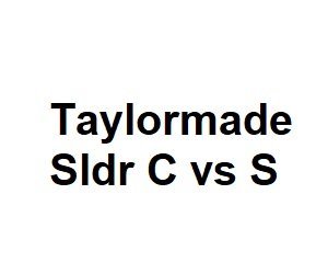 Taylormade Sldr C vs S