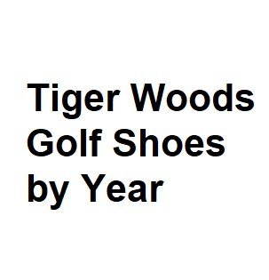 Tiger Woods Golf Shoes by Year