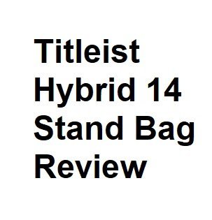 Titleist Hybrid 14 Stand Bag Review