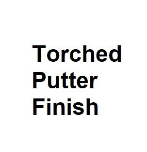 Torched Putter Finish