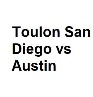 Toulon San Diego vs Austin