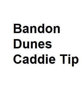 bandon dunes caddie tip
