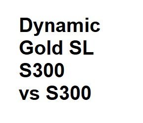 dynamic gold sl s300 vs s300