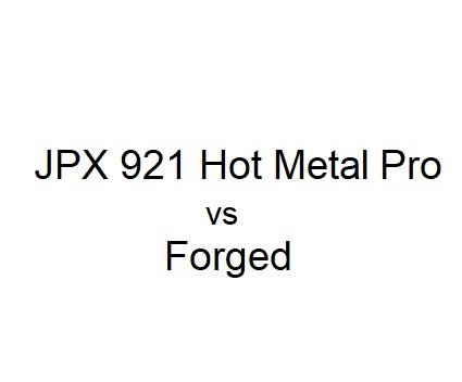 jpx 921 hot metal pro vs forged