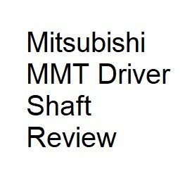 mitsubishi mmt driver shaft review