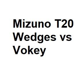 mizuno t20 wedges vs vokey