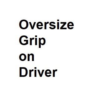 oversize grip on driver