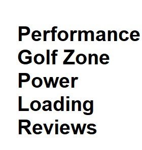 performance golf zone power loading reviews