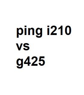 ping i210 vs g425