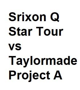 srixon q star tour vs taylormade project a