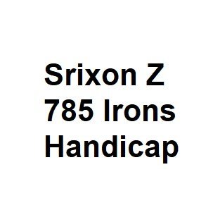srixon z 785 irons handicap