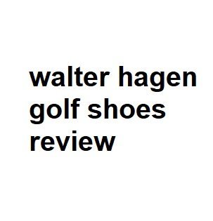 walter hagen golf shoes review