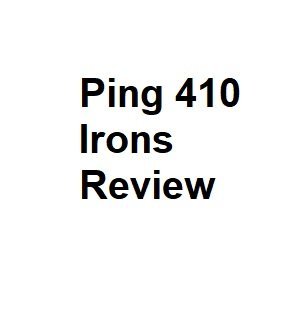 Ping 410 Irons Review