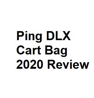 Ping DLX Cart Bag 2020 Review