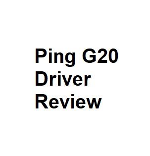 Ping G20 Driver Review