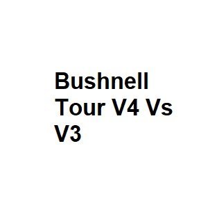 Bushnell Tour V4 Vs V3