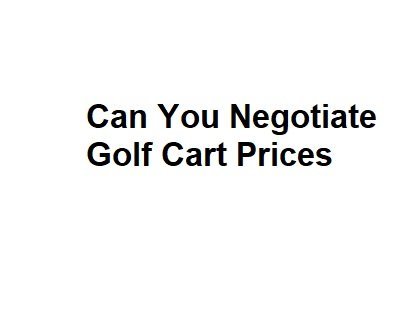 Can You Negotiate Golf Cart Prices