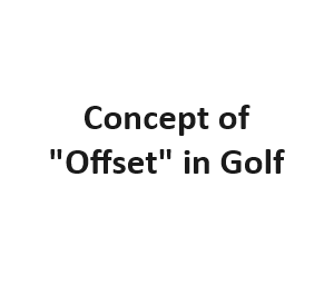 Concept of "Offset" in Golf