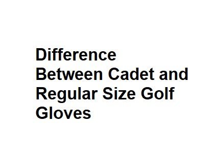 Difference Between Cadet and Regular Size Golf Gloves - All Info