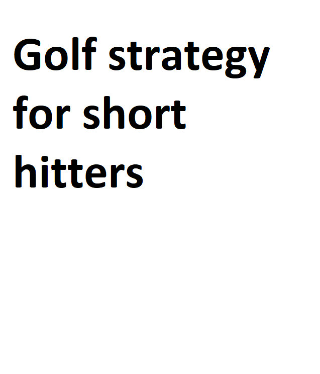 Golf strategy for short hitters - Complete Information