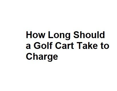 How Long Should a Golf Cart Take to Charge