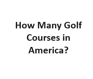 How Many Golf Courses in America?