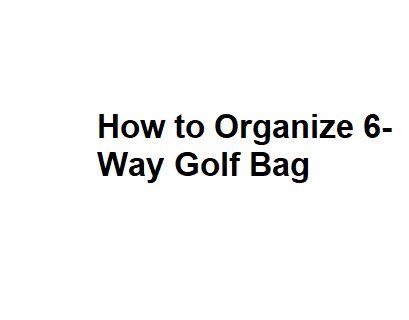 How to Organize 6-Way Golf Bag