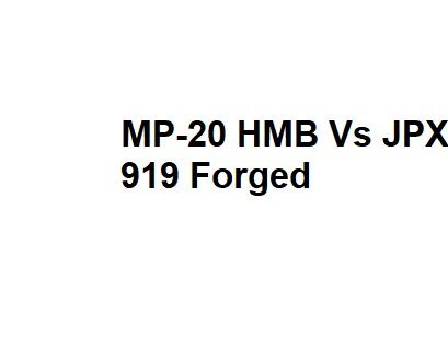 MP-20 HMB Vs JPX 919 Forged