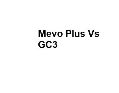 Mevo Plus Vs GC3